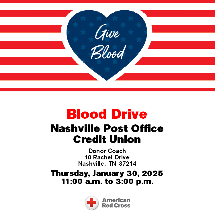 Blood Drive. Nashville Post Office Credit Union. Donor Coach 10 Rachel Drive, Nashville, TN 37214.  Thursday, January 30, 2025.  11:00 a.m. to 3:00 p.m. American Red Cross logo at bottom.  