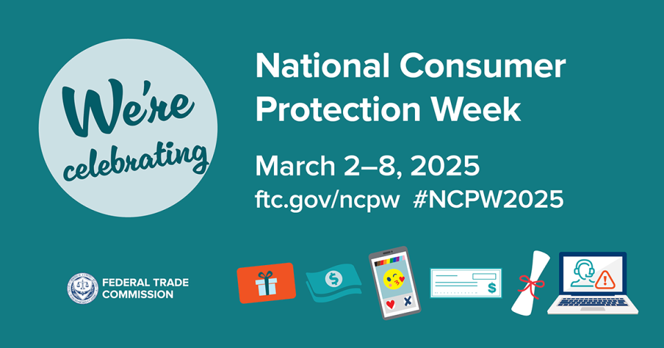 We're celebrating National Consumer Protection Week.  March 2-8, 2025.  ftc.gov/ncpw #NCPW2025